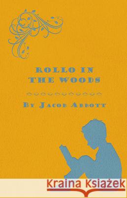 Rollo in the Woods - The Rollo Story Books Jacob Abbott 9781473324268