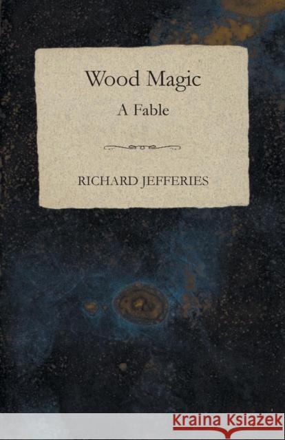 Wood Magic - A Fable Richard Jefferies 9781473324299