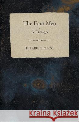 The Four Men - A Farrago Hilaire Belloc 9781473324404