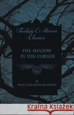 The Shadow in the Corner Mary Elizabeth Braddon 9781473324503