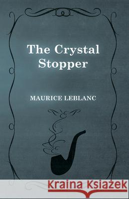 The Crystal Stopper Maurice LeBlanc 9781473325197