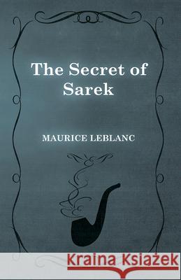 The Secret of Sarek Maurice LeBlanc 9781473325258 Read & Co. Classics