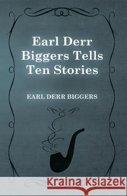 Earl Derr Biggers Tells Ten Stories Earl Derr Biggers 9781473325937 Read Books