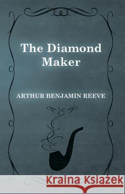 The Diamond Maker Arthur Benjamin Reeve 9781473326194