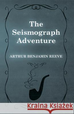 The Seismograph Adventure Arthur Benjamin Reeve 9781473326255