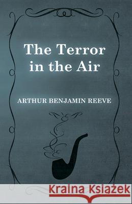 The Terror in the Air Arthur Benjamin Reeve 9781473326286