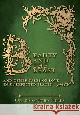 Beauty and the Beast - And Other Tales of Love in Unexpected Places (Origins of Fairy Tales from Around the World): Origins of Fairy Tales from Around Carruthers, Amelia 9781473326323