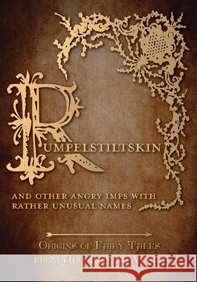 Rumpelstiltskin - And Other Angry Imps with Rather Unusual Names (Origins of Fairy Tales from Around the World): Origins of Fairy Tales from Around th Carruthers, Amelia 9781473326392