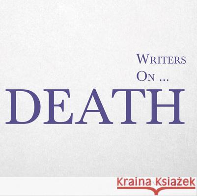 Writers on... Death: A Book of Quotes, Poems and Literary Reflections Carruthers, Amelia 9781473326491 Writers On...