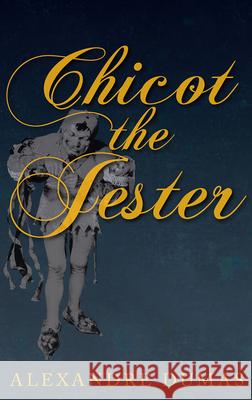 Chicot the Jester Alexandre Dumas 9781473326552 Read Books