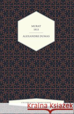 Murat - 1815 (Celebrated Crimes Series) Alexandre Dumas 9781473326699