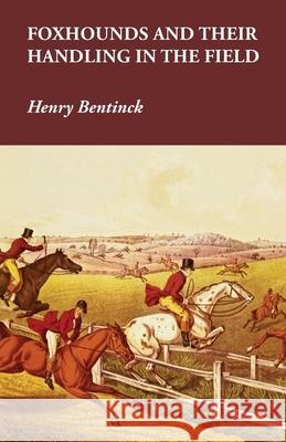 Foxhounds and Their Handling in the Field Henry Bentinck 9781473327252 Read Country Books