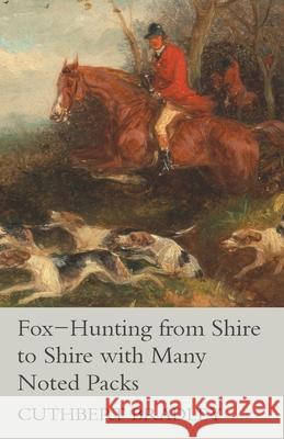 Fox-Hunting from Shire to Shire with Many Noted Packs Cuthbert Bradley 9781473327276 Read Country Books