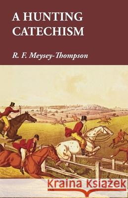 A Hunting Catechism R. F. Meysey-Thompson 9781473327412 Read Country Books