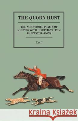 The Quorn Hunt - The Accustomed Places of Meeting with Directions from Railway Stations Cecil 9781473327580