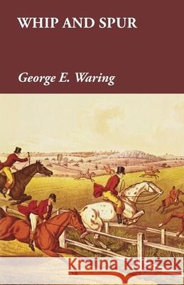 Whip and Spur George E. Waring 9781473327795 Read Country Books
