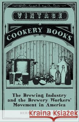 The Brewing Industry and the Brewery Workers' Movement in America Hermann Schluter 9781473328037