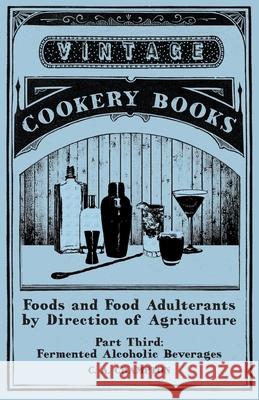 Foods and Food Adulterants by Direction of Agriculture - Part Third: Fermented Alcoholic Beverages C. a. Crampton 9781473328181