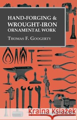 Hand-Forging and Wrought-Iron Ornamental Work Thomas F Googerty   9781473328648 Owen Press
