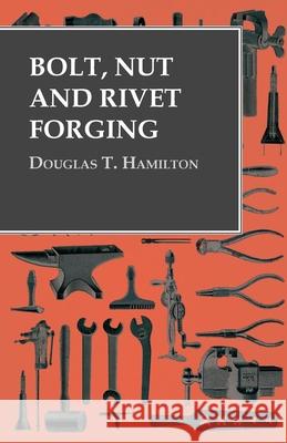 Bolt, Nut and Rivet Forging Douglas T Hamilton   9781473328679 Owen Press