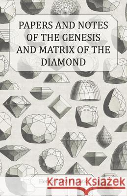 Papers and Notes of the Genesis and Matrix of the Diamond Henry Carvill Lewis   9781473328846 Owen Press