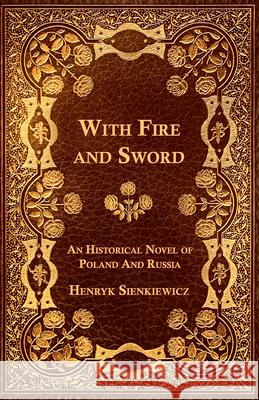 With Fire and Sword - An Historical Novel of Poland and Russia Henryk Sienkiewicz 9781473329249 Read Books