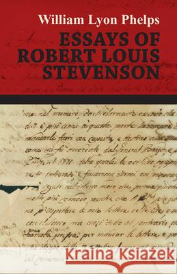Essays of Robert Louis Stevenson William Lyon Phelps 9781473329287