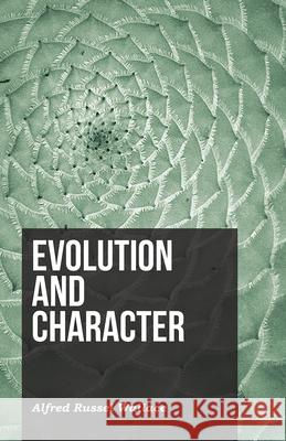 Evolution and Character Alfred Russel Wallace 9781473329553