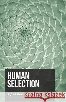 Human Selection Alfred Russel Wallace 9781473329577