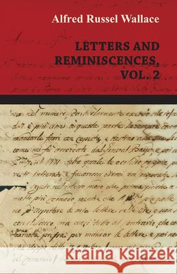 Alfred Russel Wallace: Letters and Reminiscences, Vol. 2 Alfred Russel Wallace 9781473329614