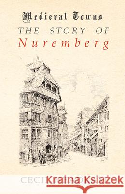 The Story of Nuremberg (Medieval Towns Series) Cecil Headlam 9781473329911