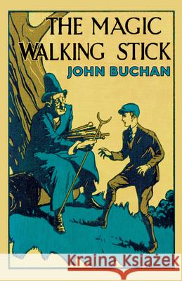 The Magic Walking Stick John Buchan 9781473329980 Read Books