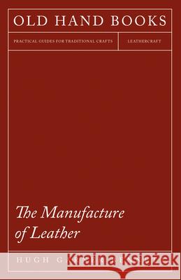The Manufacture of Leather Hugh Garner Bennett   9781473330238 Owen Press
