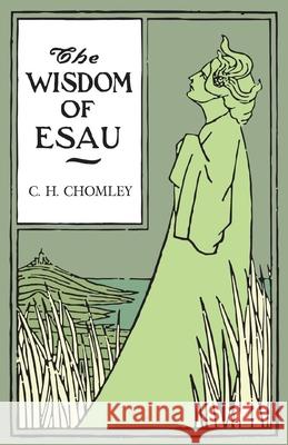 The Wisdom of Esau C. H. Chomley 9781473330597 Read Books
