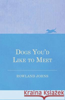 Dogs You'd Like to Meet Rowland Johns 9781473330863 Vintage Dog Books