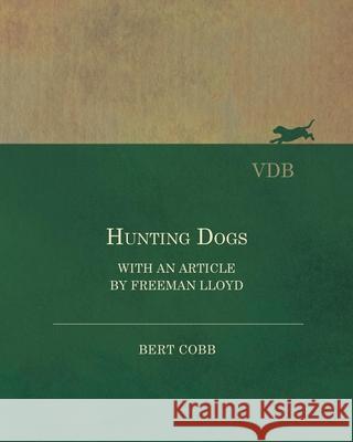 Hunting Dogs - With an Article by Freeman Lloyd Bert Cobb 9781473330979 Vintage Dog Books