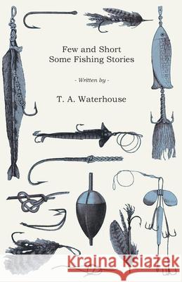 Few and Short - Some Fishing Stories T. a. Waterhouse 9781473331204 Read Country Books