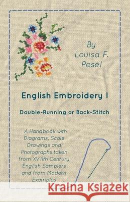 English Embroidery - I - Double-Running or Back-Stitch Louisa F. Pesel 9781473331341 Read Books