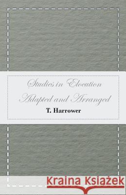 Studies in Elocution - Adapted and Arranged T Harrower 9781473331464