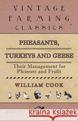 Pheasants, Turkeys and Geese: Their Management for Pleasure and Profit William Cook 9781473331488 Home Farm Books