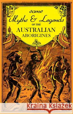 Some Myths and Legends of the Australian Aborigines W. J. Thomas 9781473331617 Read Books