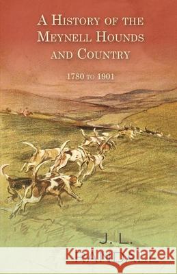 A History of the Meynell Hounds and Country - 1780 to 1901 J. L. Randall 9781473332096 Read Country Books