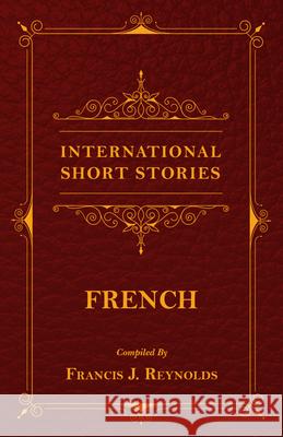 International Short Stories - French Francis J. Reynolds Victor Hugo Alexandre Dumas 9781473332515
