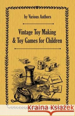 Vintage Toy Making and Toy Games for Children Various 9781473332621 Read Books