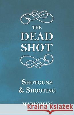 The Dead Shot - Shotguns and Shooting Marksman 9781473332669 Read Country Books