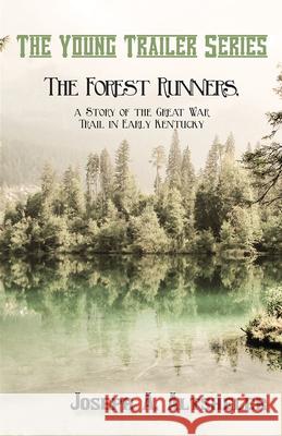 The Forest Runners, a Story of the Great War Trail in Early Kentucky Joseph a Altsheler 9781473332898 Classic Western Fiction Library