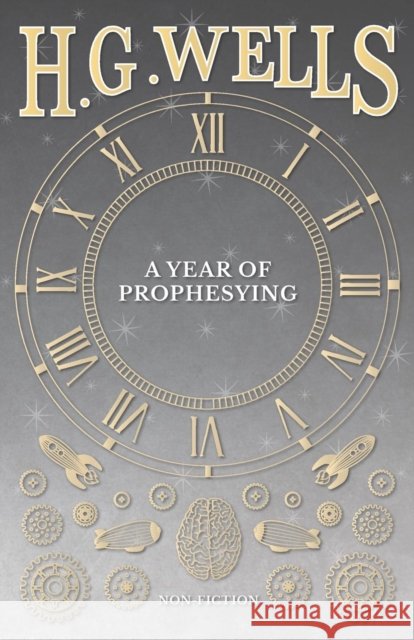 A Year of Prophesying H. G. Wells 9781473332942 H. G. Wells Library