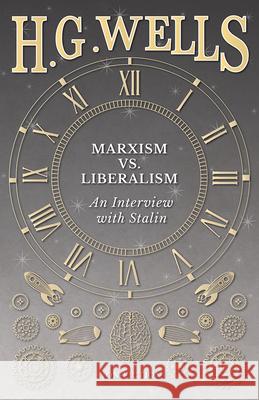Marxism vs. Liberalism - An Interview H. G. Wells Joseph Stalin 9781473333062 H. G. Wells Library