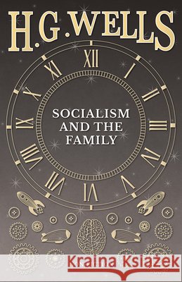 Socialism and the Family H. G. Wells 9781473333130 H. G. Wells Library