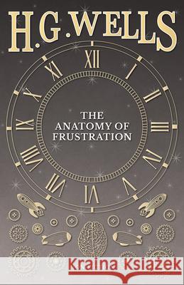 The Anatomy of Frustration H. G. Wells 9781473333178 H. G. Wells Library